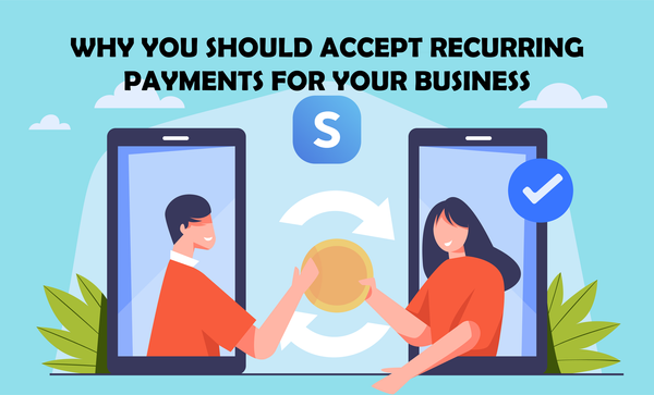 Reasons to Accept Recurring Payments for Your Business