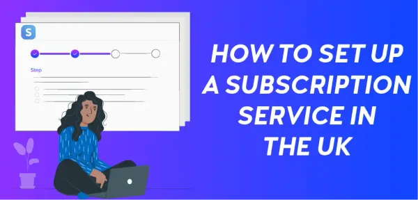 How To Set Up A Subscription Service in the UK