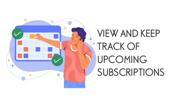 View and Keep Track of Upcoming Subscriptions